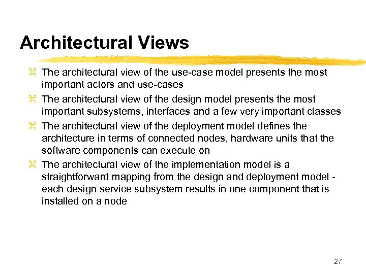 Architectural Views z The architectural view of the use-case model presents the most important