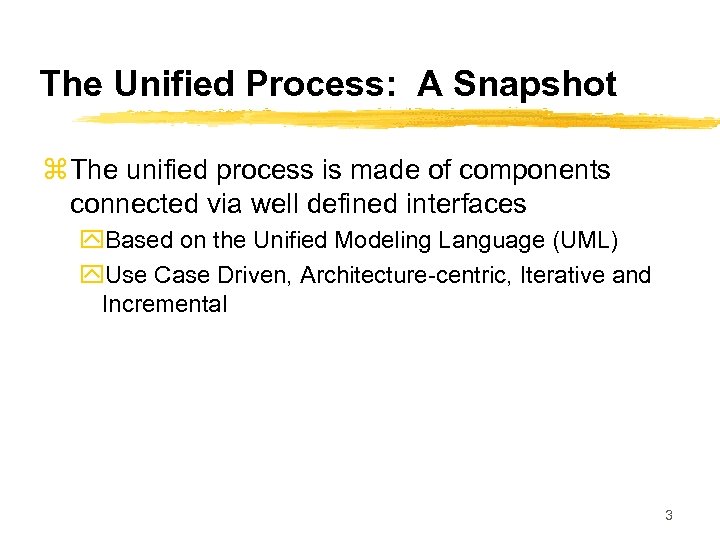 The Unified Process: A Snapshot z The unified process is made of components connected
