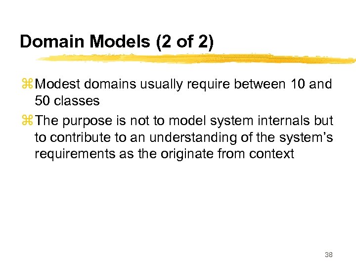Domain Models (2 of 2) z Modest domains usually require between 10 and 50