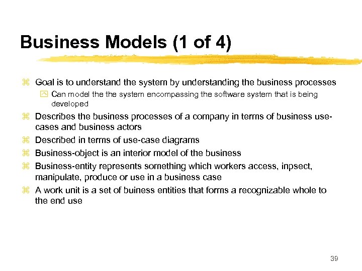 Business Models (1 of 4) z Goal is to understand the system by understanding