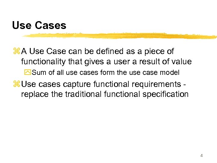 Use Cases z A Use Case can be defined as a piece of functionality