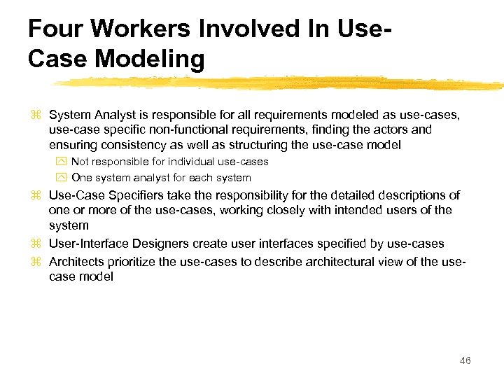 Four Workers Involved In Use. Case Modeling z System Analyst is responsible for all