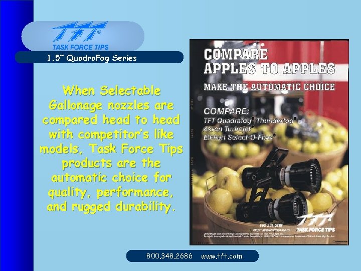 1. 5” Quadra. Fog Series When Selectable Gallonage nozzles are compared head to head