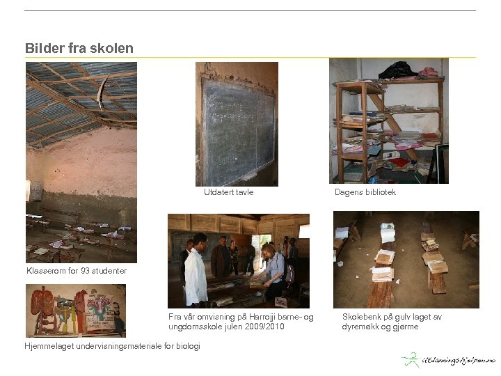 Bilder fra skolen Utdatert tavle Dagens bibliotek Klasserom for 93 studenter Fra vår omvisning