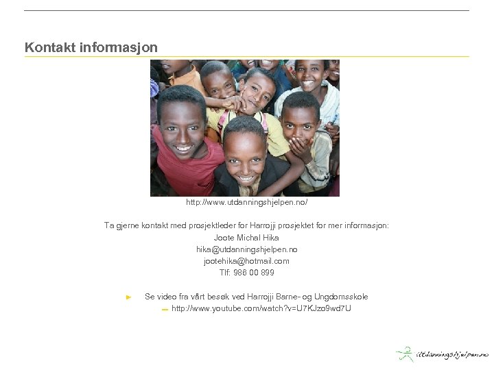 Kontakt informasjon http: //www. utdanningshjelpen. no/ Ta gjerne kontakt med prosjektleder for Harrojji prosjektet