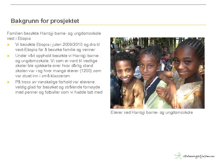 Bakgrunn for prosjektet Familien besøkte Harrojji barne- og ungdomsskole vest i Etiopia ► Vi
