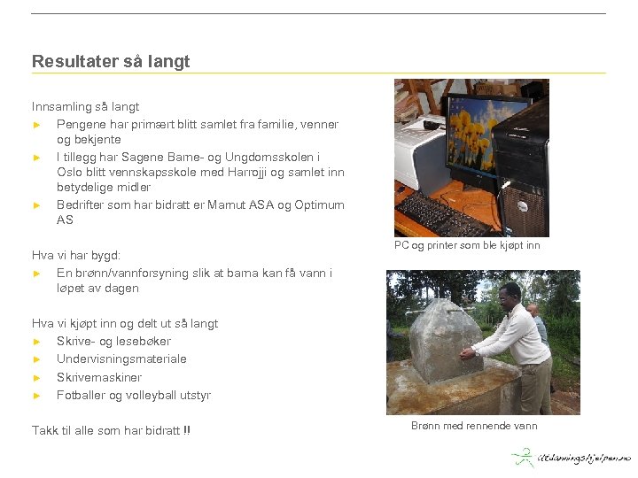 Resultater så langt Innsamling så langt ► Pengene har primært blitt samlet fra familie,