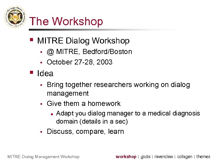 The Workshop § MITRE Dialog Workshop § § § @ MITRE, Bedford/Boston October 27