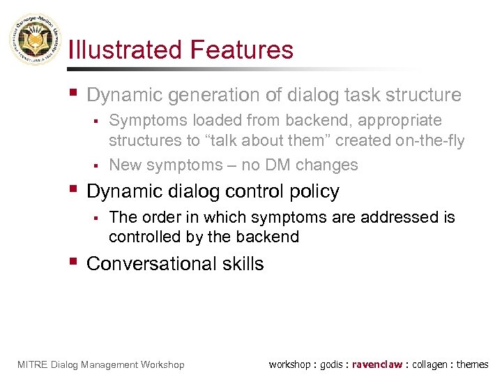 Illustrated Features § Dynamic generation of dialog task structure § § § Dynamic dialog
