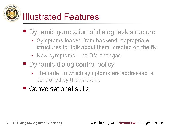 Illustrated Features § Dynamic generation of dialog task structure § § § Dynamic dialog