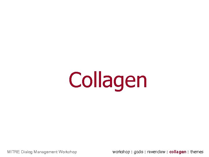 Go. Di. S Collagen MITRE Dialog Management Workshop workshop : godis : ravenclaw :