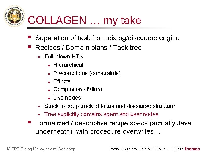COLLAGEN … my take § § Separation of task from dialog/discourse engine Recipes /