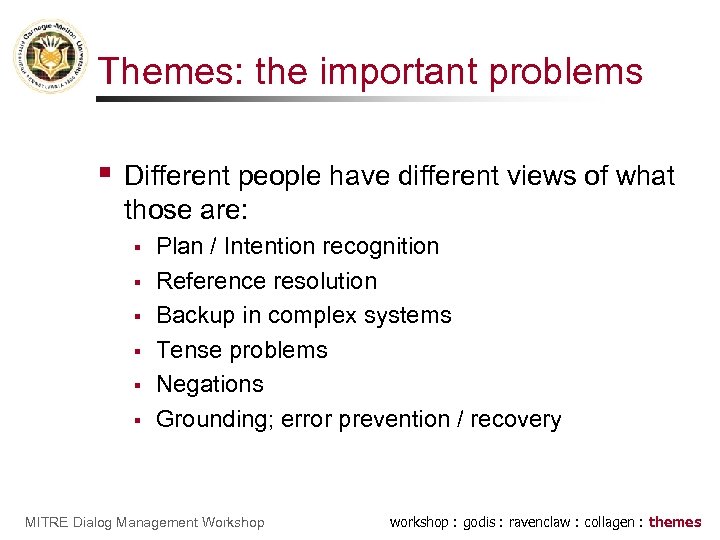 Themes: the important problems § Different people have different views of what those are: