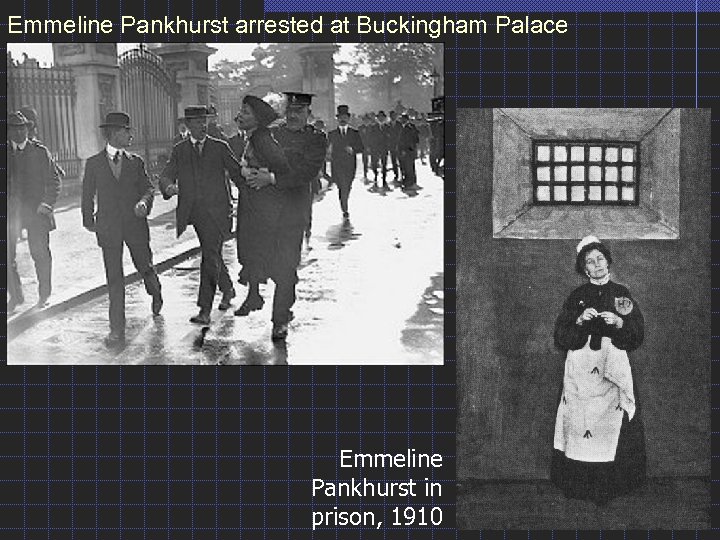 Emmeline Pankhurst arrested at Buckingham Palace Emmeline Pankhurst in prison, 1910 