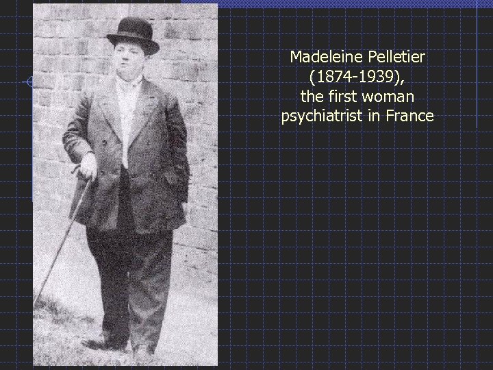 Madeleine Pelletier (1874 -1939), the first woman psychiatrist in France 