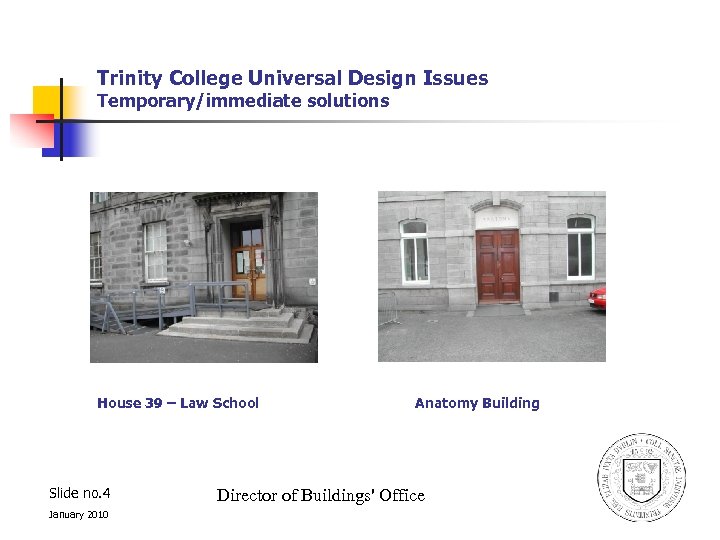 Trinity College Universal Design Issues Temporary/immediate solutions House 39 – Law School Slide no.