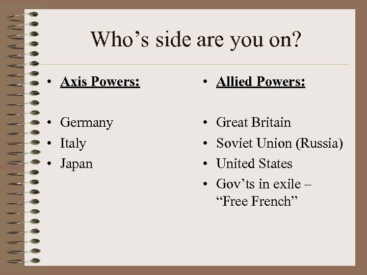 Who’s side are you on? • Axis Powers: • Allied Powers: • Germany •