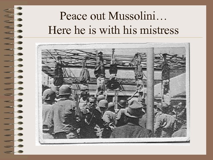 Peace out Mussolini… Here he is with his mistress 