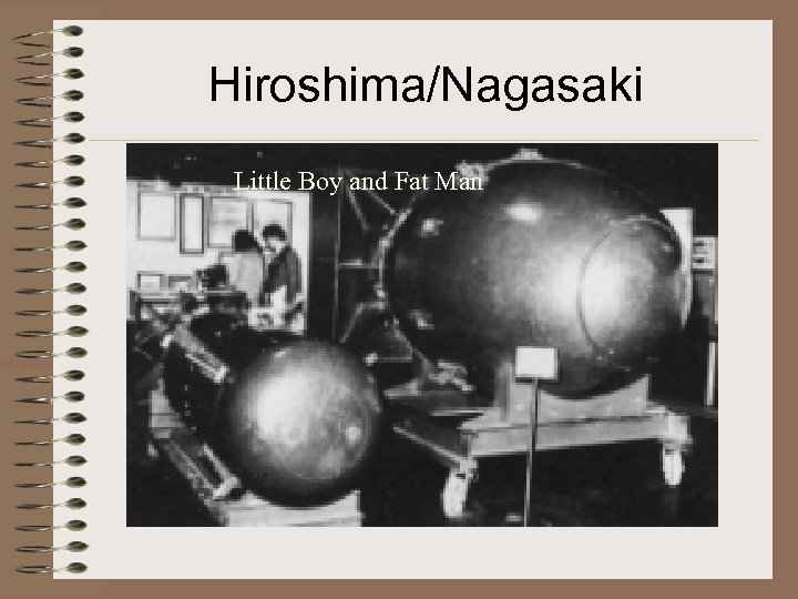 Hiroshima/Nagasaki Little Boy and Fat Man 