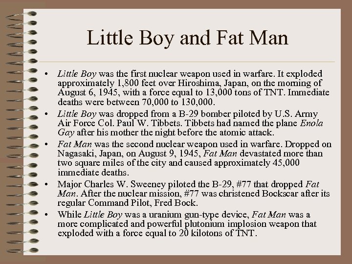 Little Boy and Fat Man • Little Boy was the first nuclear weapon used