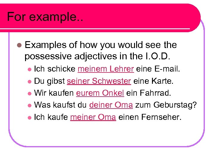 For example. . l Examples of how you would see the possessive adjectives in