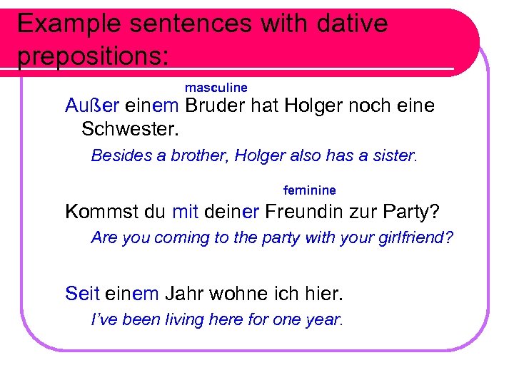 Example sentences with dative prepositions: masculine Außer einem Bruder hat Holger noch eine Schwester.