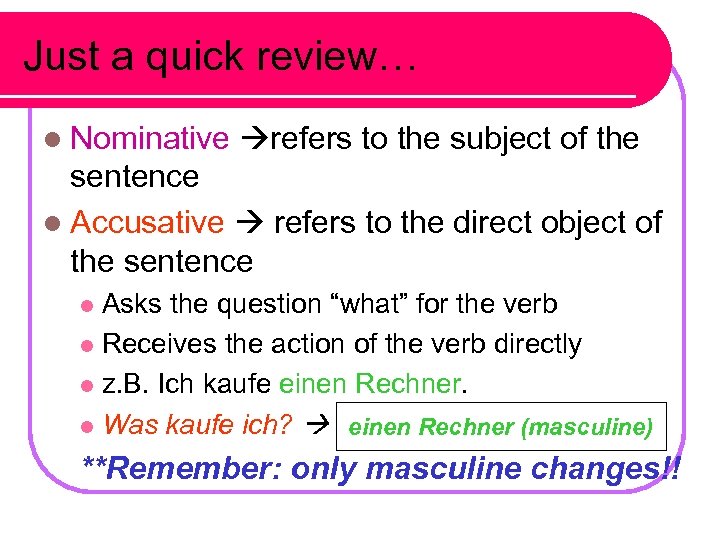 Just a quick review… l Nominative refers to the subject of the sentence l