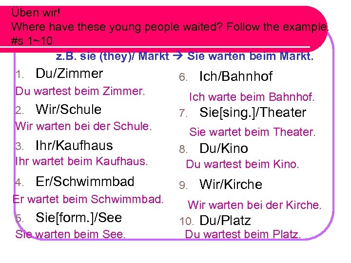 Üben wir! Where have these young people waited? Follow the example. #s 1~10 z.
