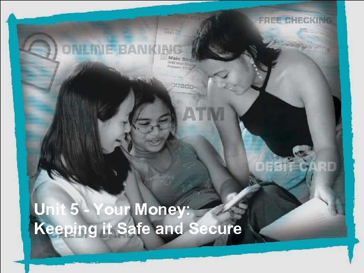 Unit 5 - Your Money: Keeping it Safe and Secure 