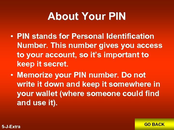 About Your PIN • PIN stands for Personal Identification Number. This number gives you