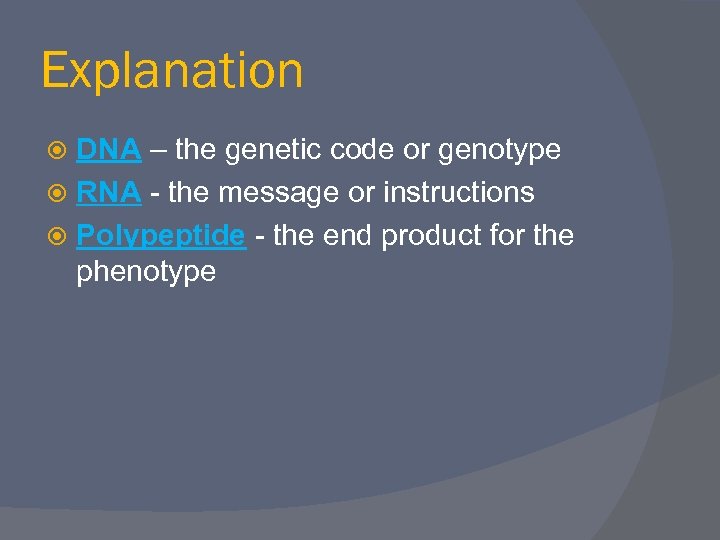 Explanation DNA – the genetic code or genotype RNA - the message or instructions