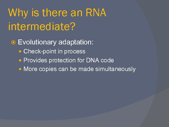 Why is there an RNA intermediate? Evolutionary adaptation: Check-point in process Provides protection for