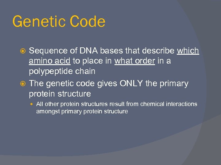 Genetic Code Sequence of DNA bases that describe which amino acid to place in