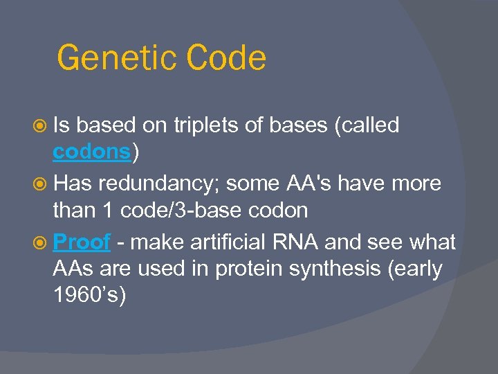 Genetic Code Is based on triplets of bases (called codons) codons Has redundancy; some