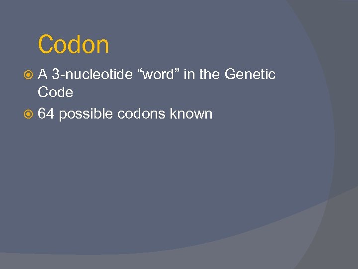 Codon A 3 -nucleotide “word” in the Genetic Code 64 possible codons known 