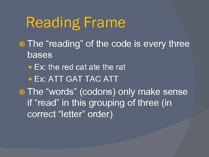 Reading Frame The “reading” of the code is every three bases Ex: the red