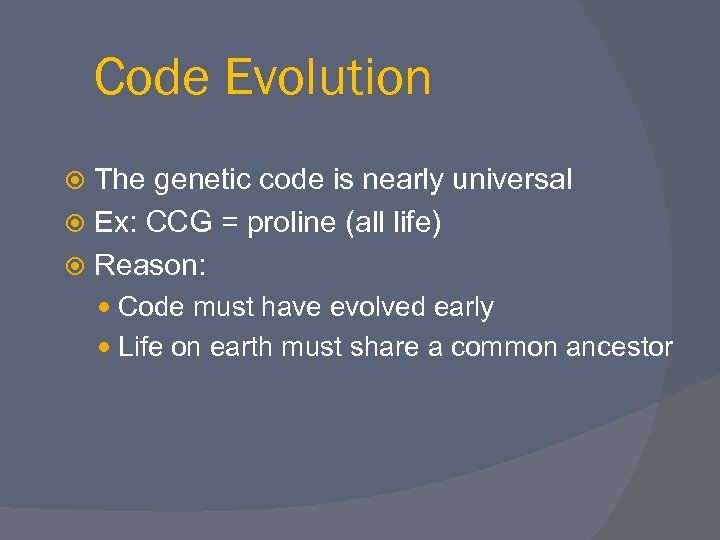 Code Evolution The genetic code is nearly universal Ex: CCG = proline (all life)