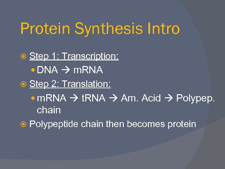 Protein Synthesis Intro Step 1: Transcription: DNA m. RNA Step 2: Translation: m. RNA