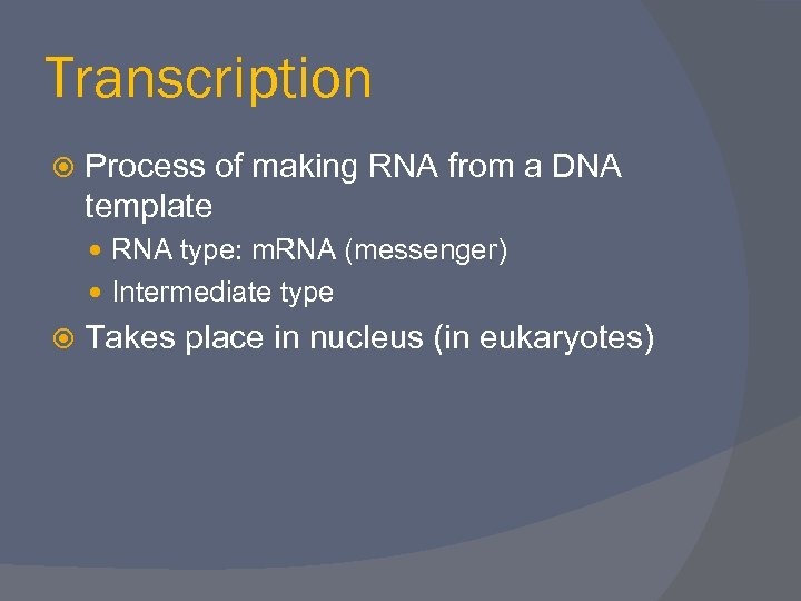 Transcription Process of making RNA from a DNA template RNA type: m. RNA (messenger)