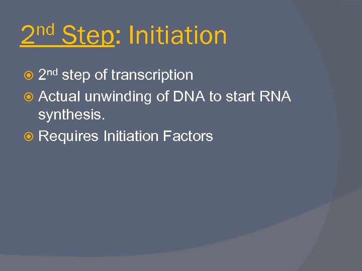 nd 2 Step: Initiation 2 nd step of transcription Actual unwinding of DNA to