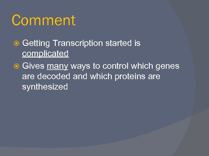 Comment Getting Transcription started is complicated Gives many ways to control which genes are