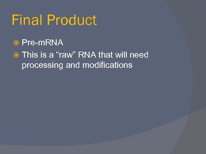 Final Product Pre-m. RNA This is a “raw” RNA that will need processing and