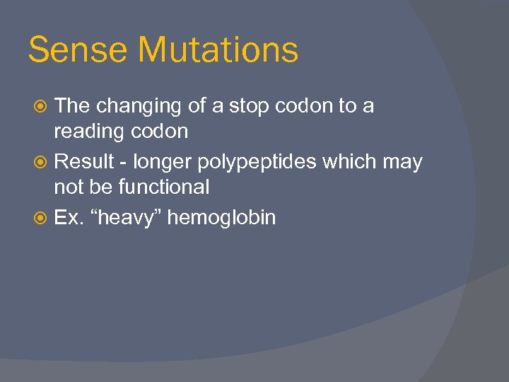 Sense Mutations The changing of a stop codon to a reading codon Result -