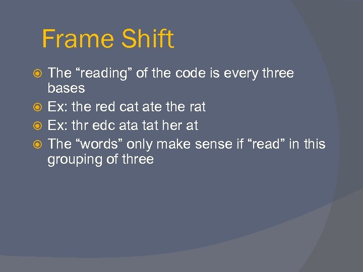 Frame Shift The “reading” of the code is every three bases Ex: the red