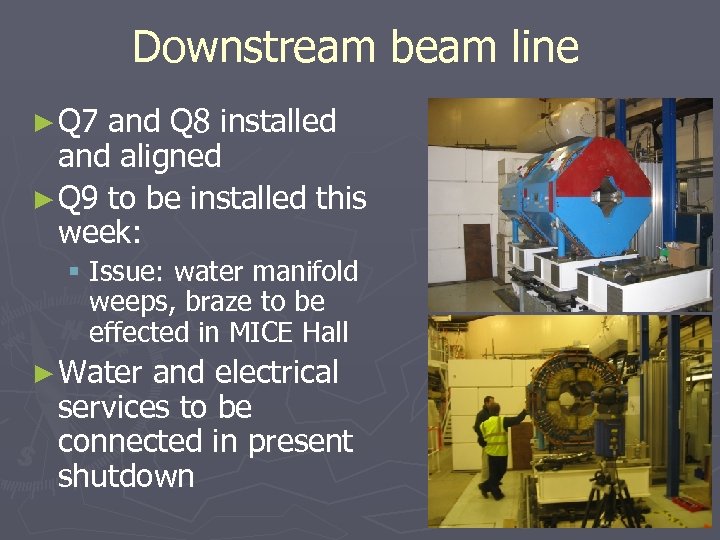 Downstream beam line ► Q 7 and Q 8 installed and aligned ► Q