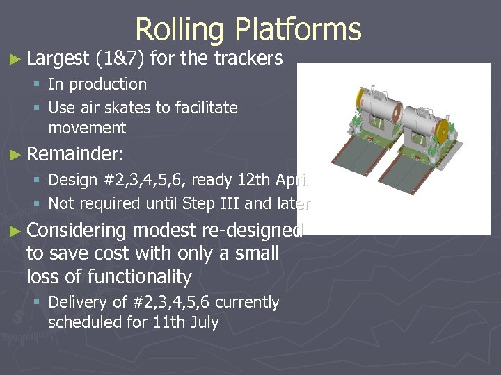 ► Largest Rolling Platforms (1&7) for the trackers § In production § Use air
