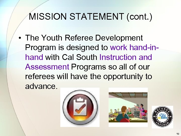MISSION STATEMENT (cont. ) • The Youth Referee Development Program is designed to work