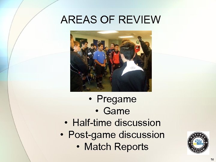 AREAS OF REVIEW • Pregame • Game • Half-time discussion • Post-game discussion •
