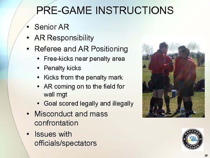 PRE-GAME INSTRUCTIONS • Senior AR • AR Responsibility • Referee and AR Positioning •