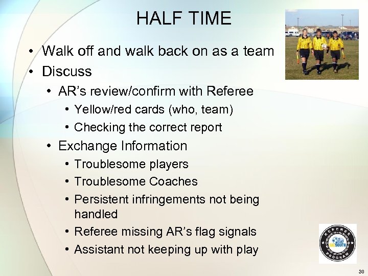HALF TIME • Walk off and walk back on as a team • Discuss